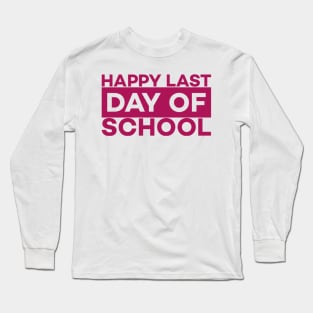 Happy Last Day of School Long Sleeve T-Shirt